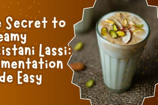 The Secret to Creamy Pakistani Lassi: Fermentation Made Easy
