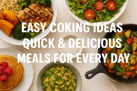 Easy Cooking Ideas – Quick & Delicious Meals for Every Day