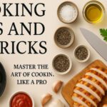 Cooking Tips and Tricks – Master the Art of Cooking Like a Pro