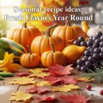 Seasonal recipe ideas: Fresh Flavors Year-Round